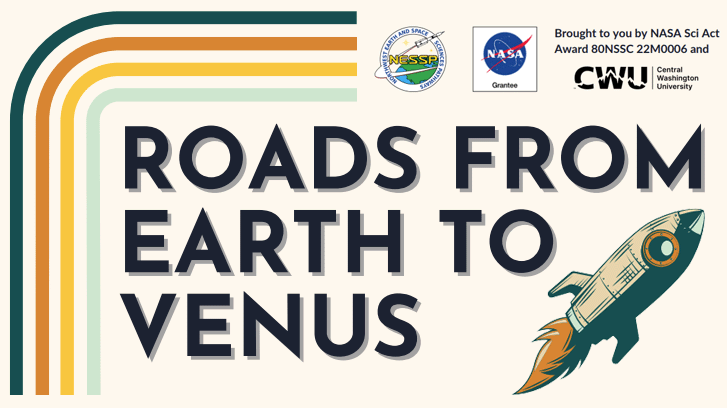 Roads From Earth to Venus Sponsored by NESSP, NASA, CWU